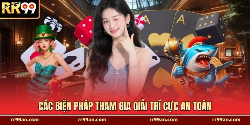 Các biện pháp tham gia giải trí cực an toàn