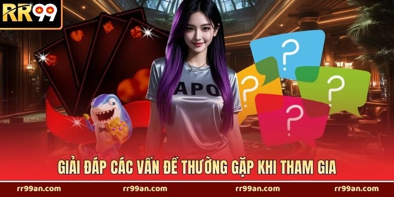 Giải đáp các vấn đề thường gặp khi tham gia