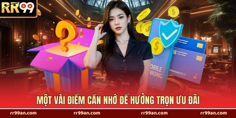 Một vài điểm cần nhớ để hưởng trọn ưu đãi