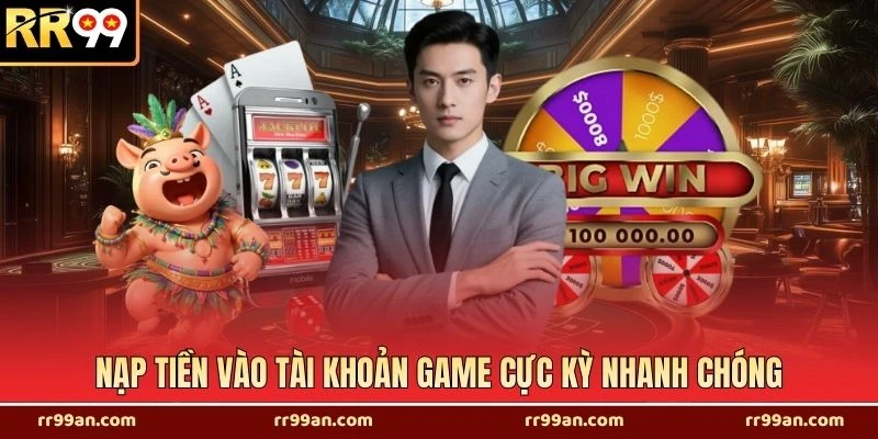 Nạp tiền vào tài khoản game cực kỳ nhanh chóng