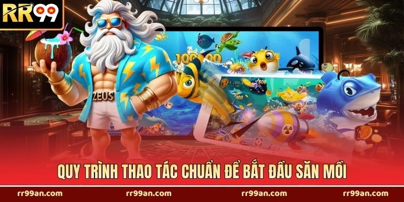 Quy trình thao tác chuẩn để bắt đầu săn mồi