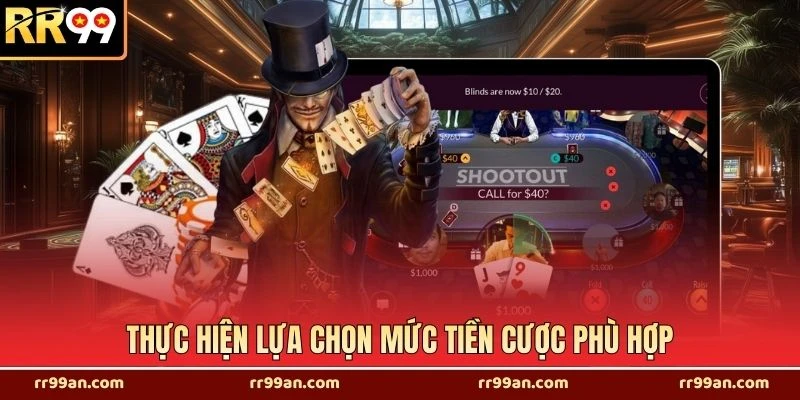 Thực hiện lựa chọn mức tiền cược phù hợp