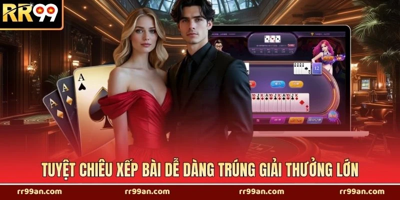 Tuyệt chiêu xếp bài dễ dàng trúng giải thưởng lớn