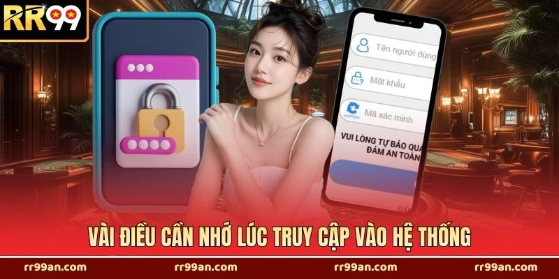 Vài điều cần nhớ lúc truy cập vào hệ thống